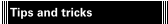 Tips and tricks